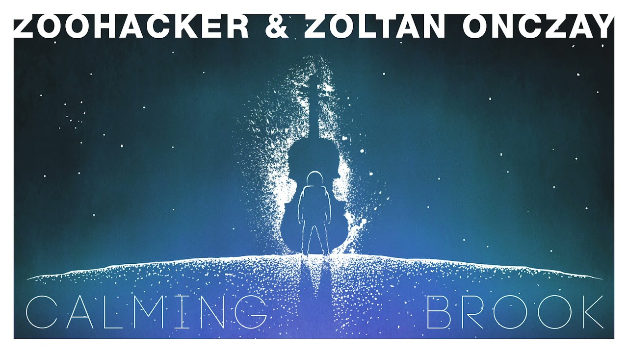 Zoohacker & Zoltan Onczay - Calming Brook (OFFICIAL AUDIO)