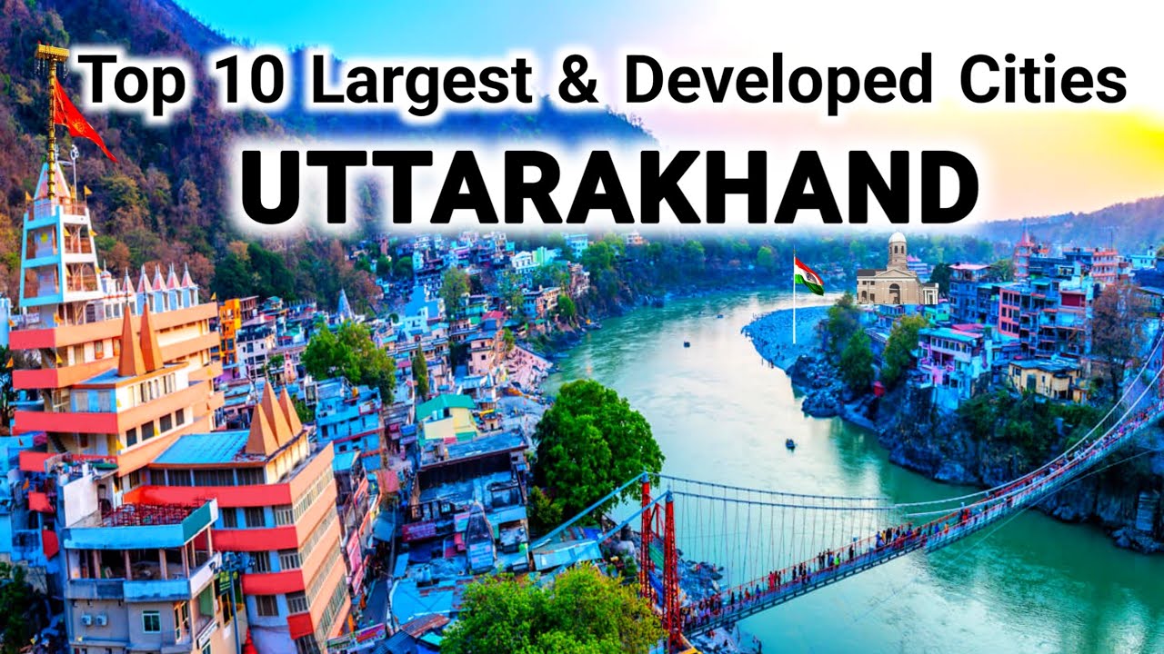 Top 10 Developed Cities In Uttarakhand | Top 10 Fastest Growing Cities Of Uttarakhand 2026 🇮🇳