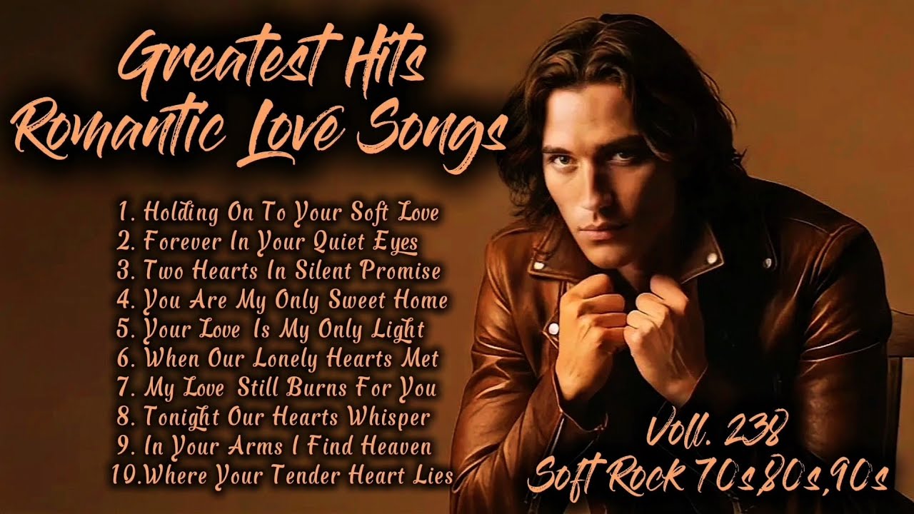 Greatest Hits Romantic Love Songs | Soft Rock 70s,80s,90s | Holding On To Your Soft Love | Voll. 238
