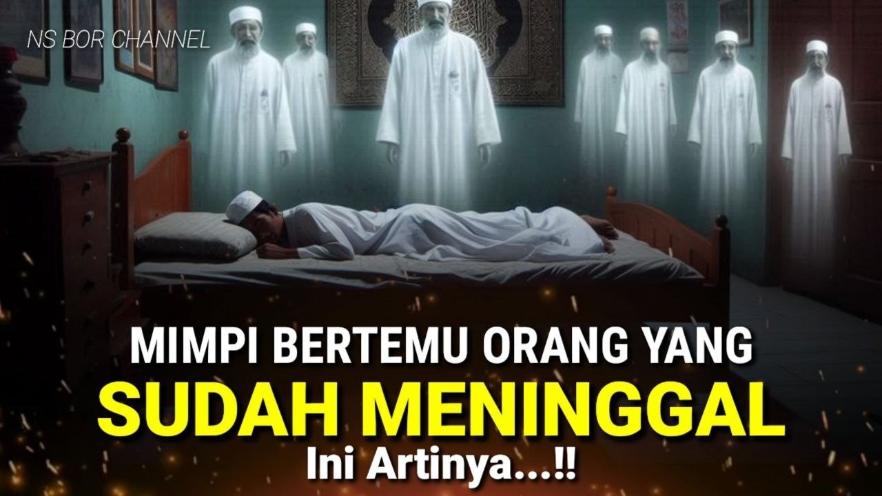 Arti Mimpi Orang Yang Sudah Meninggal Menurut Islam