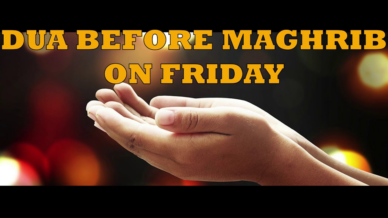 DUA BEFORE MAGHRIB ON FRIDAY