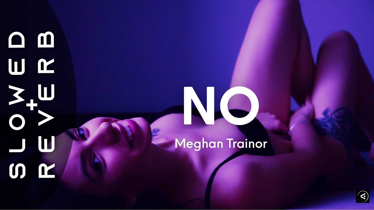Meghan Trainor - NO (s l o w e d + r e v e r b) 