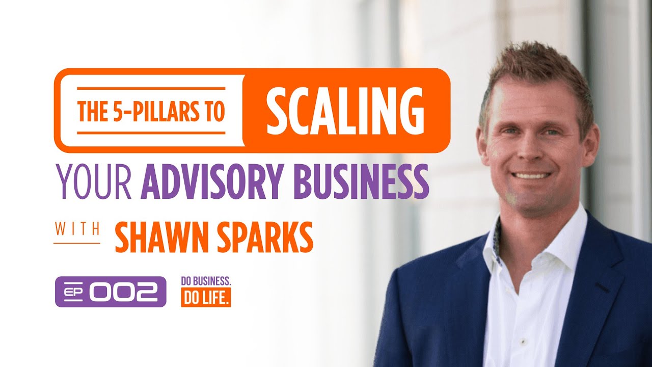 The 5 Pillars to Scaling Your Advisory Business with Shawn Sparks