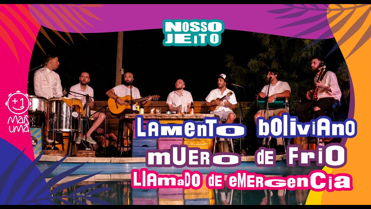 Lamento Boliviano / Muero de frio / Llamado de emergencia - Mais Uma - Nosso jeito (En vivo)