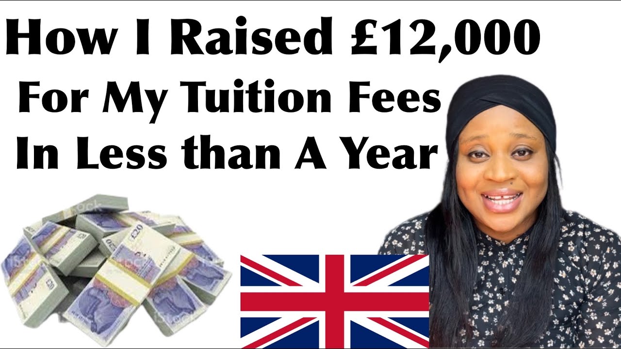 How I raised £12,000 In Less than A Year For My Tuition Fees As An International Student In The UK