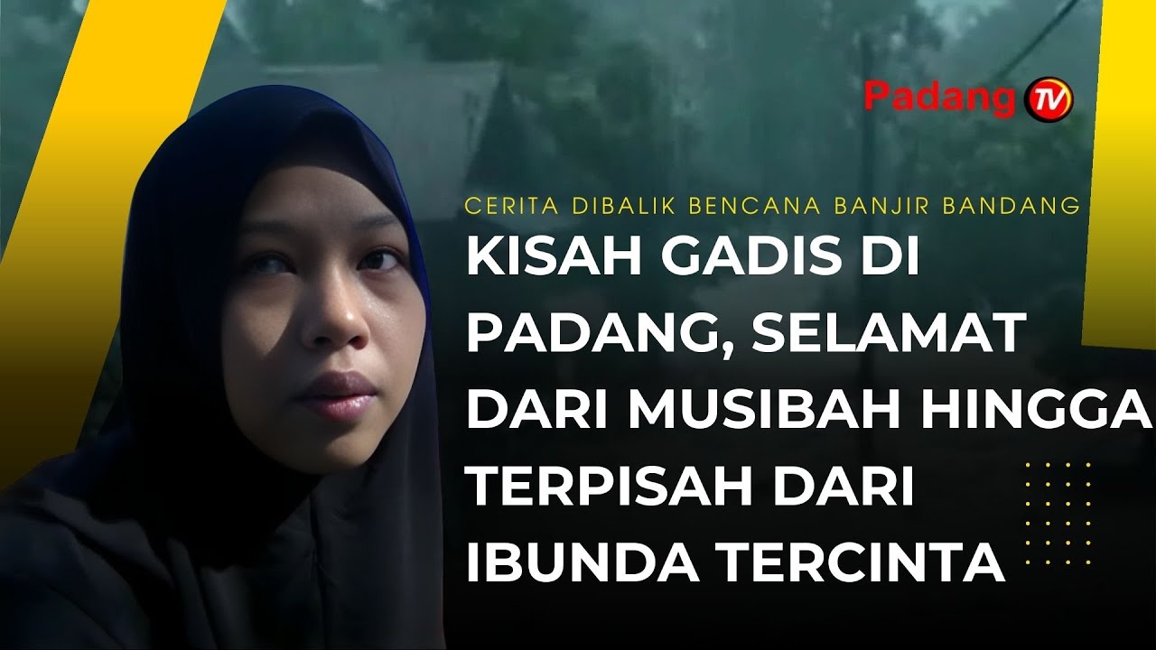Kisah Gadis Di Padang, Selamat Dari Musibah Hingga Terpisah Dari Ibunda Tercinta