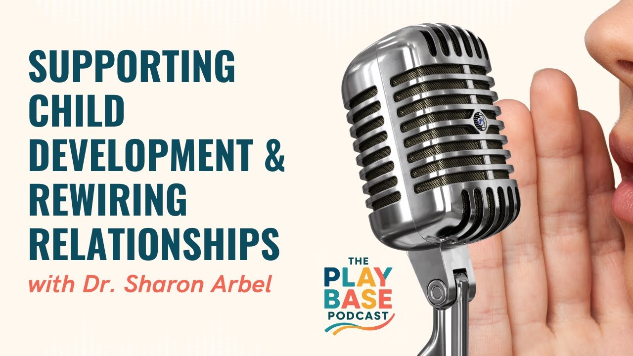 Supporting Child Development & Rewiring Relationships with Dr. Sharon Arbel