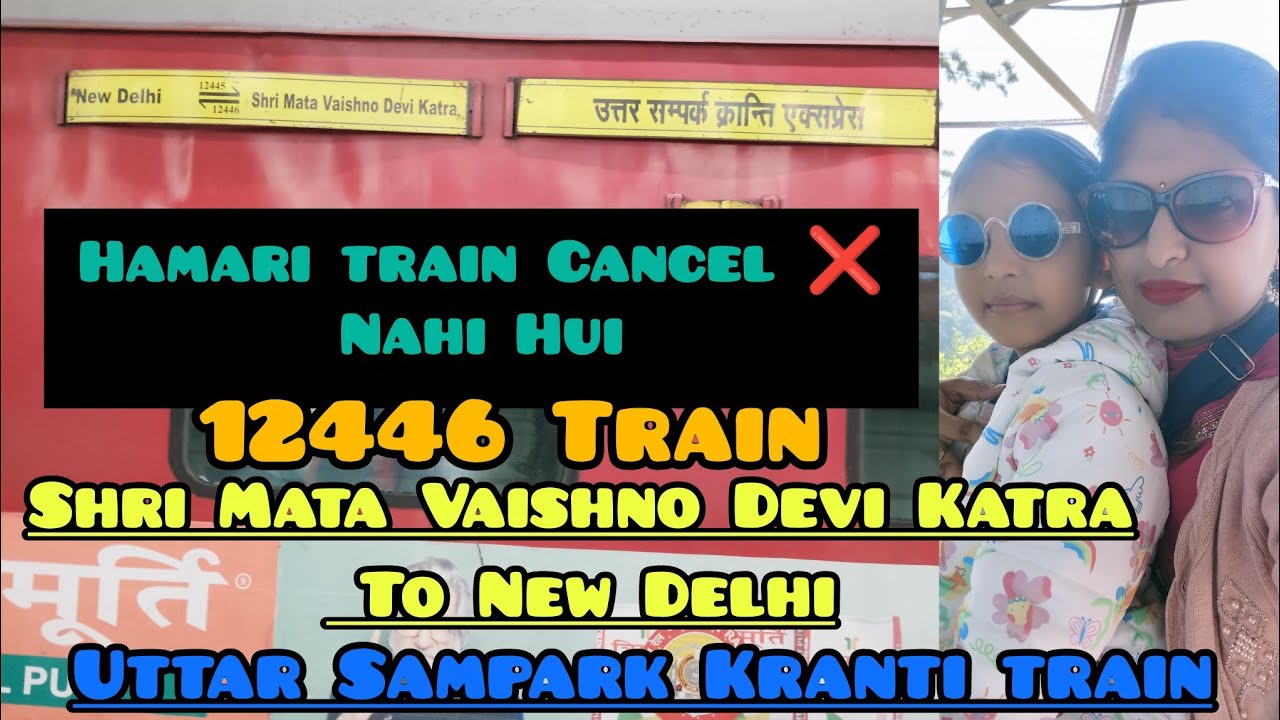 12446 Uttar Sampark Kranti Train | Veshno Devi Katra To New Delhi Train | Train Cancel ❌ News,22462