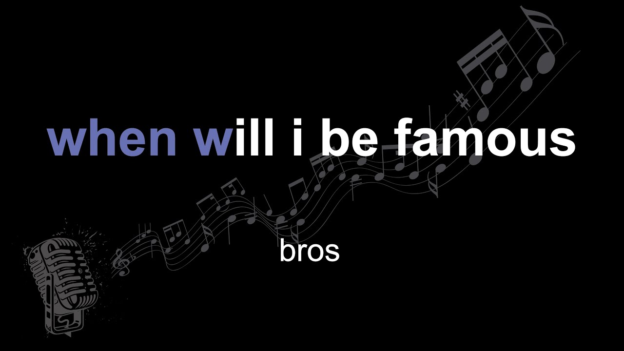 bros | when will i be famous | lyrics | paroles | letra |