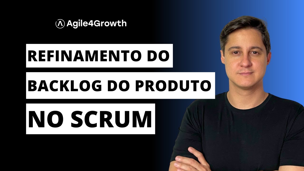 Scrum - Como fazer o Refinamento do Backlog do Produto?