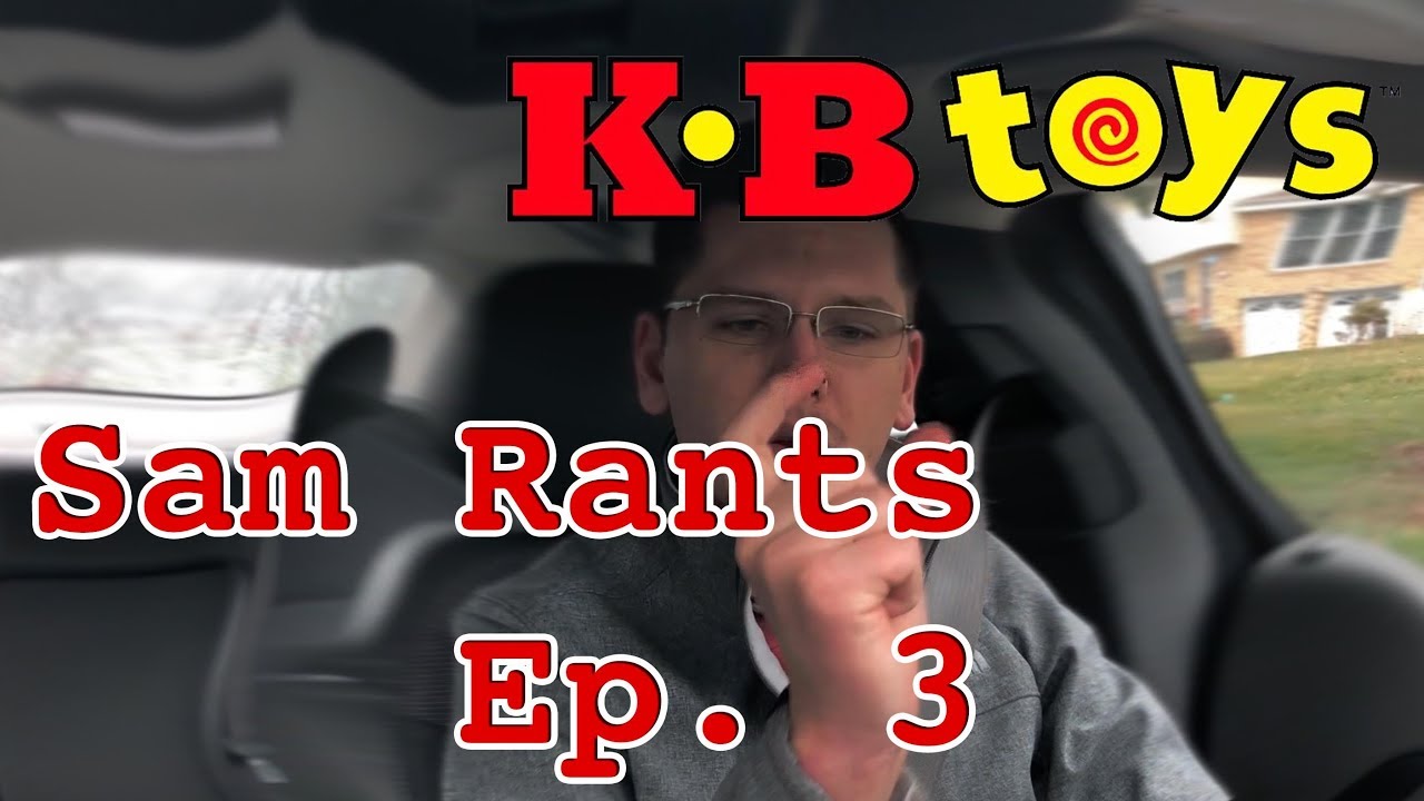 Sam Rants Ep. 3 - KB Toys