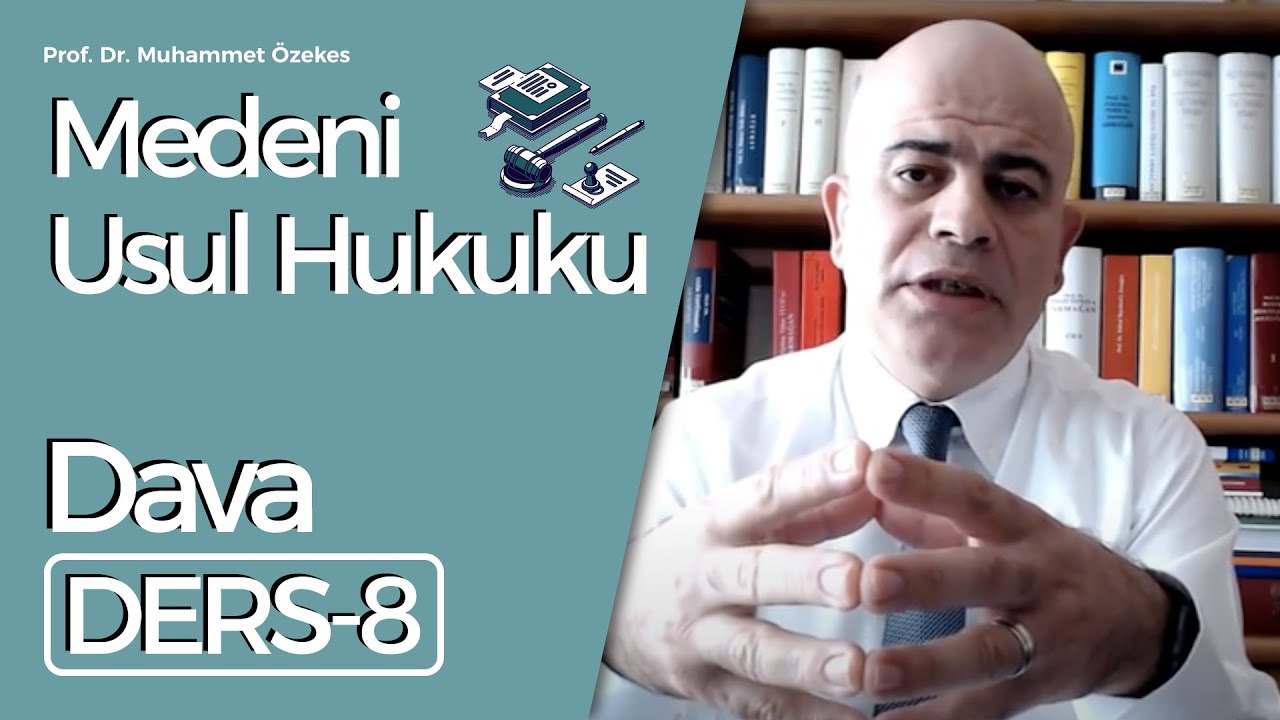 Prof. Dr. Muhammet Özekes- Medeni Usul Hukuku Dersi 8: Dava