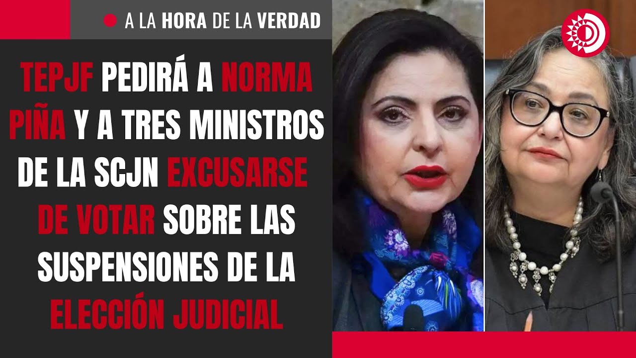 TEPJF pedirá a Piña y ministros de SCJN excusarse de votar sobre suspensiones de elección judicial