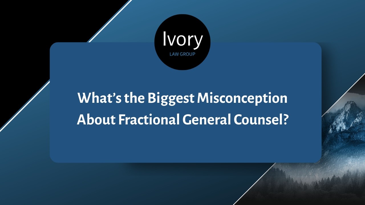 What’s the Biggest Misconception About Fractional General Counsel?
