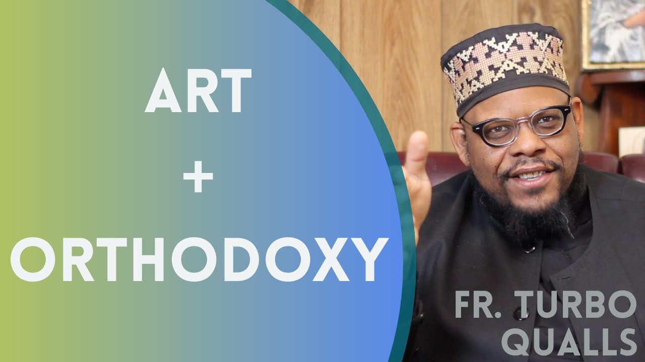 Art + Orthodoxy - Fr. Turbo Qualls