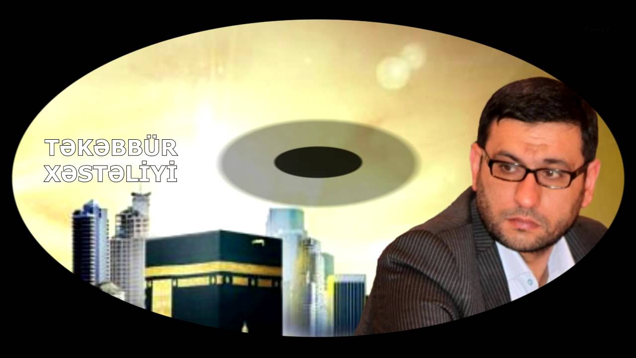 Hacı Şahin - Təkəbbür xəstəliyi