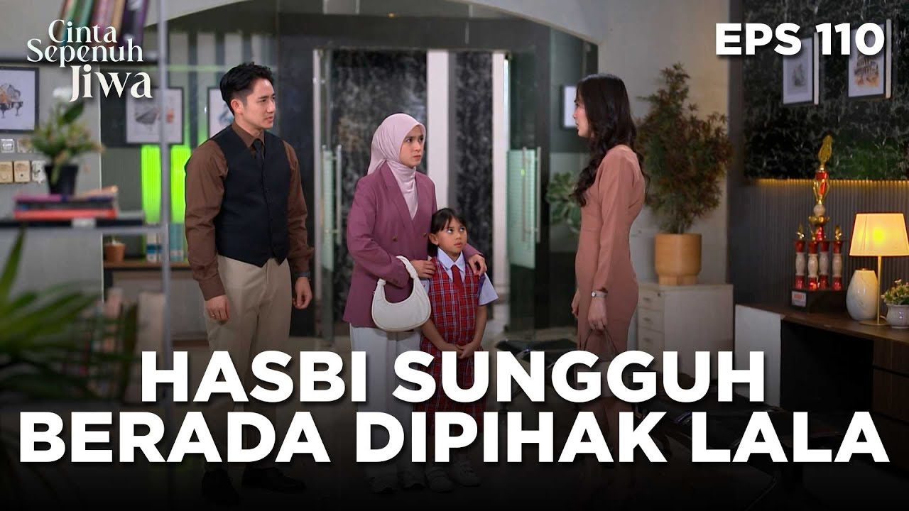 Hasbi Sungguh Berada Dipihak Lala Membela Dari Eliza - CINTA SEPENUH JIWA | EPS 110 Part 4