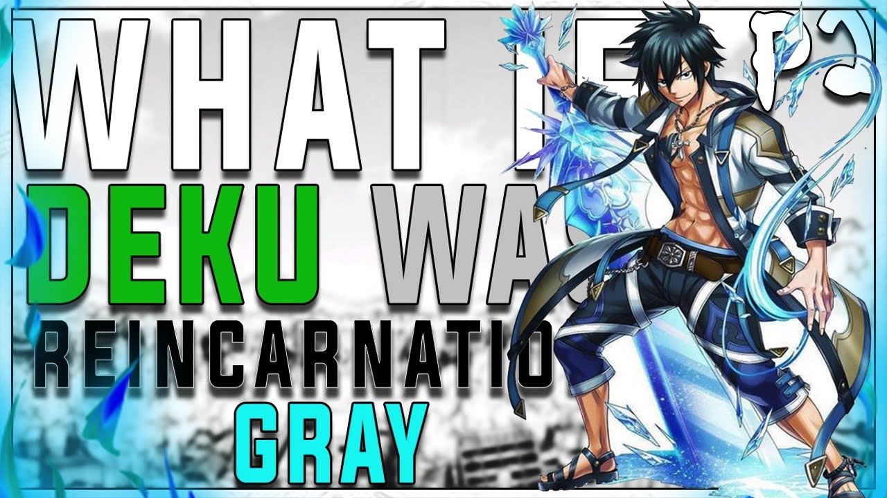 what if deku was reincarnation of Gray part 2