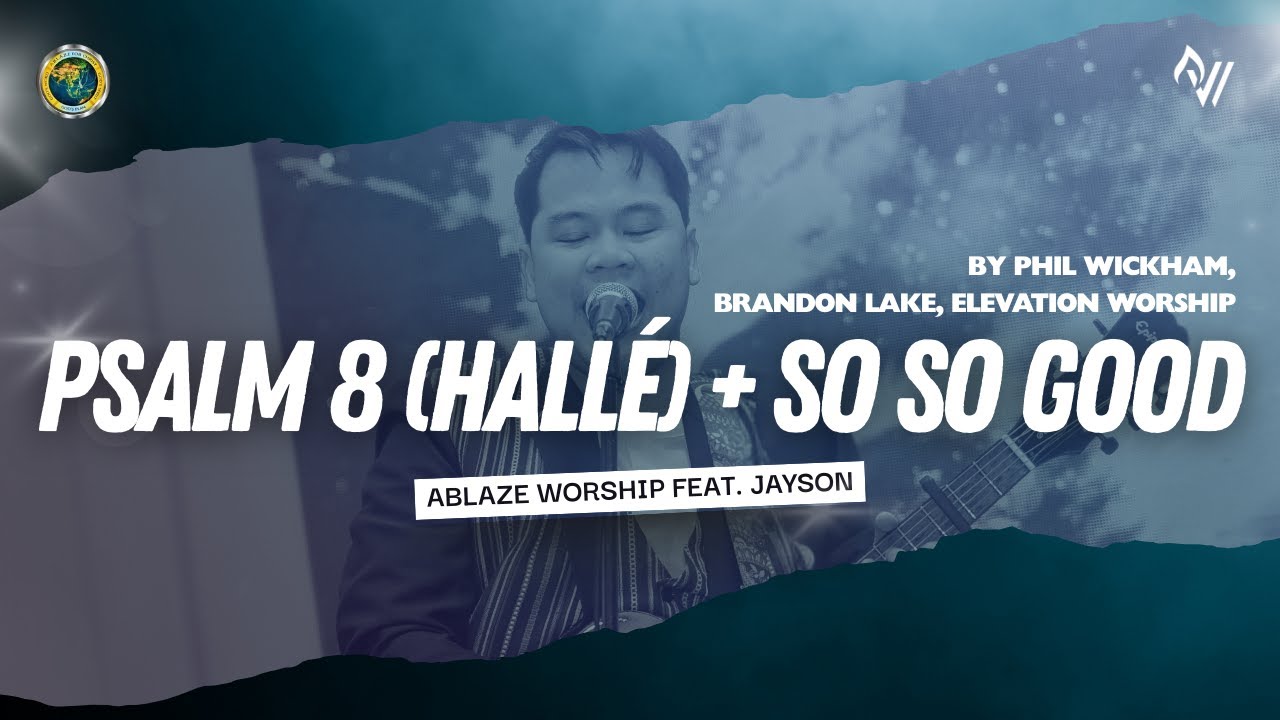 Psalm 8 (Hallé) + So So Good – P. Wickham, B. Lake & Elevation Worship | ABLAZE WORSHIP feat. Jayson
