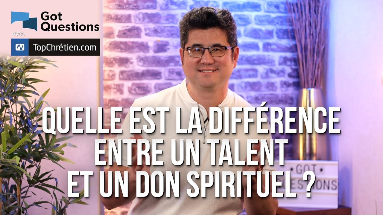 Quelle est la différence entre un talent et un don spirituel ?