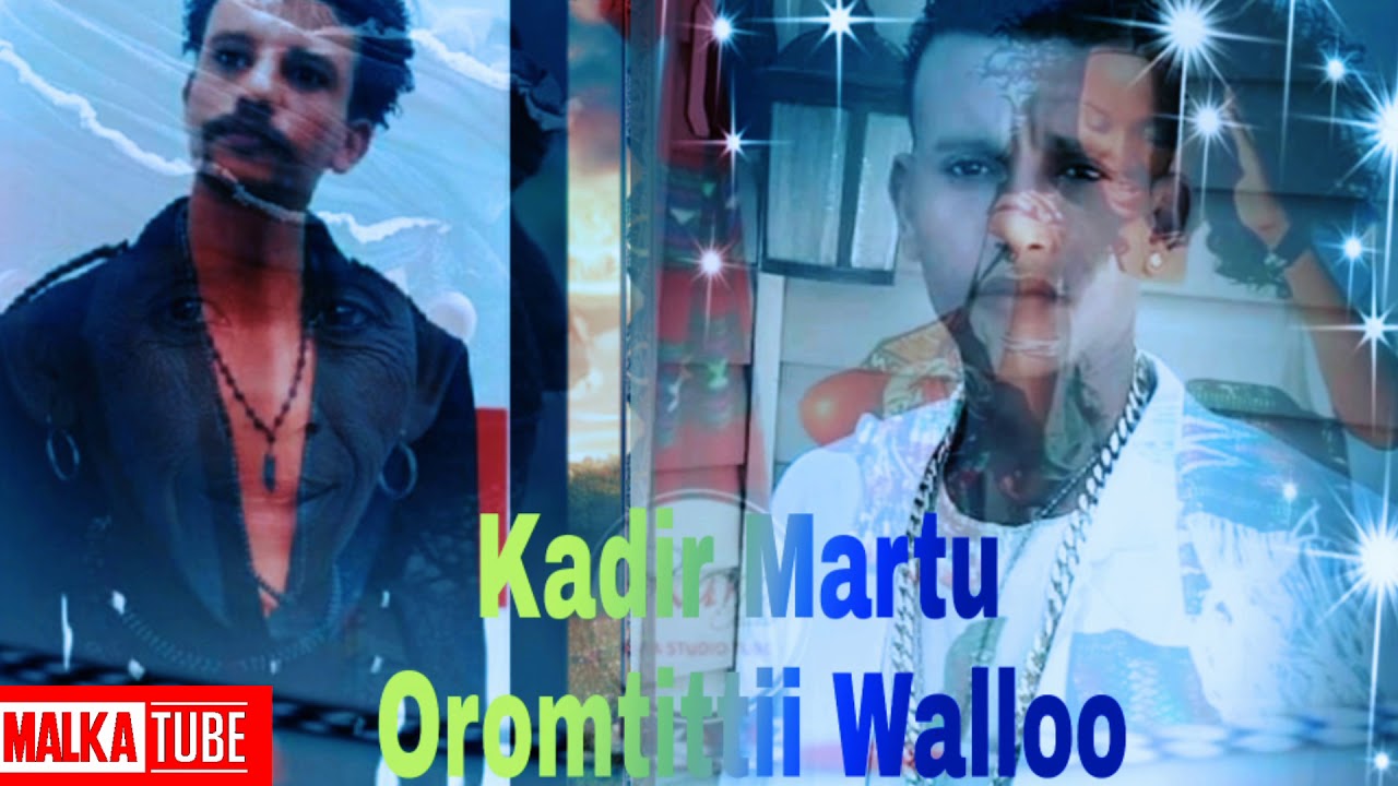 Kadir Martu *Oromtittii_Walloo* New Oromo Music 2019