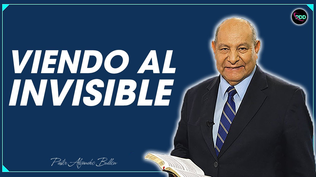 Pastor Alejandro Búllon - Viendo al Invisible