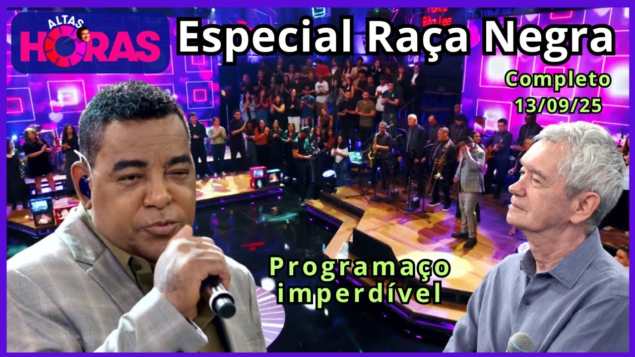 Altas Horas 13/09/25 completo Especial Raça Negra, Luiz Carlos, Neguinho da Beija-Flor, Gabi e Rapha