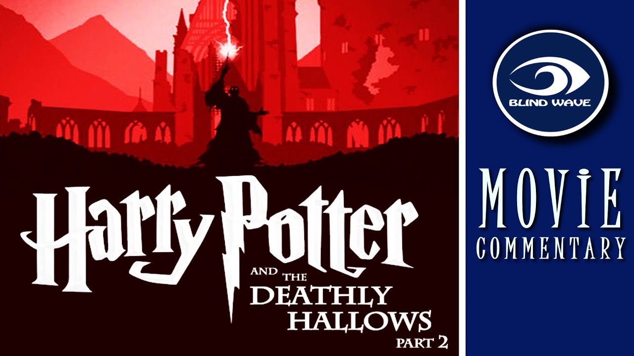 Harry Potter and the Deathly Hallows - Part 2 - MOVIE COMMENTARY!!