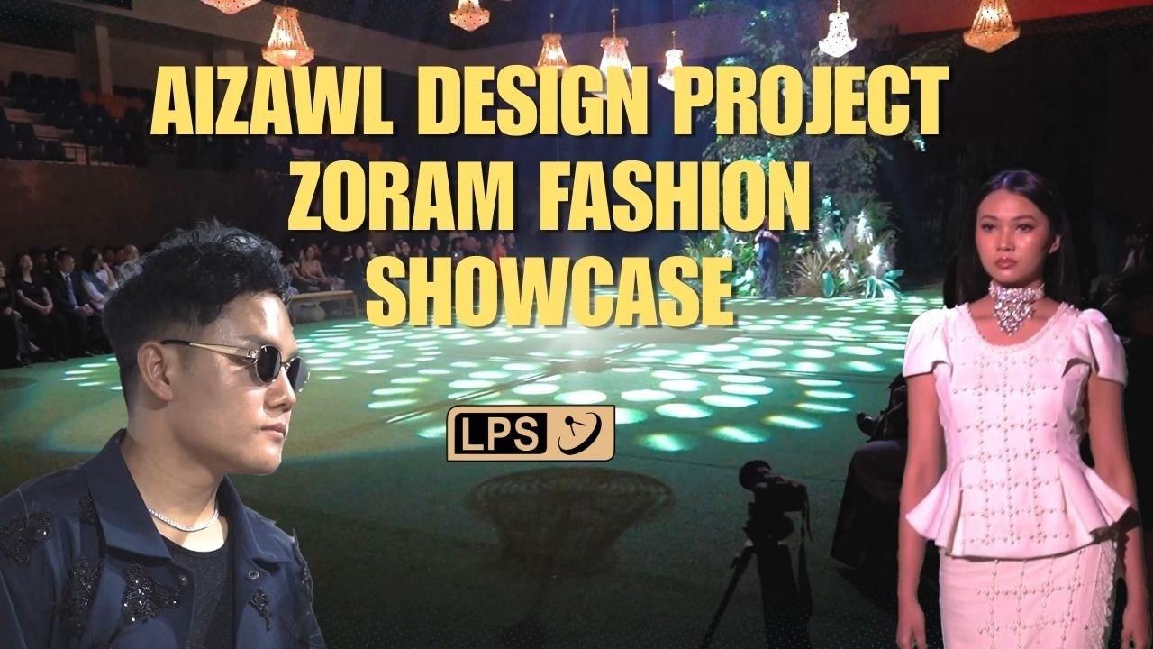 AIZAWL DESIGN PROJECT : ZORAM FASHION SHOWCASE HIGHLIGHTS | LAL MOYA DESIGN