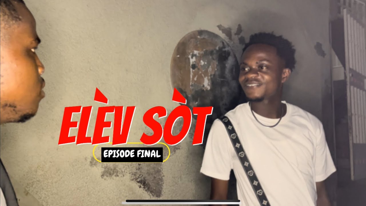 ELÈV SÒT ÉPISODE FINAL 😂😂😂