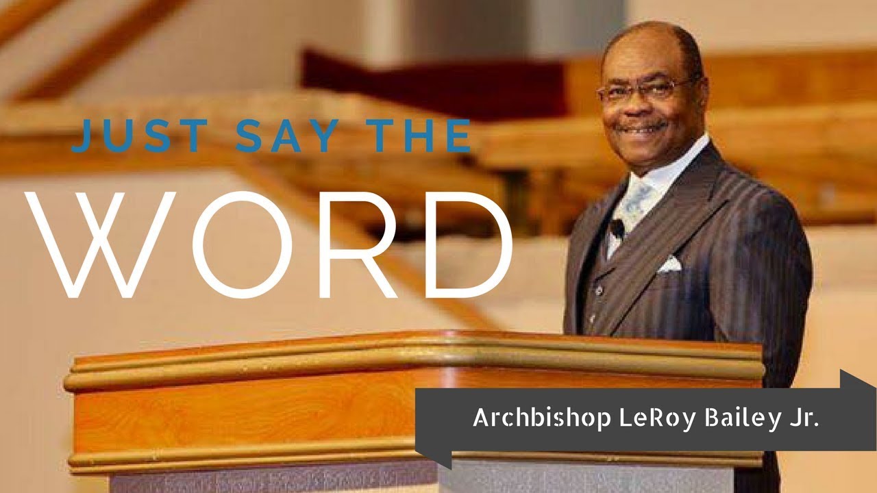 Just Say The Word - Archbishop LeRoy Bailey Jr. (Full Sermon )
