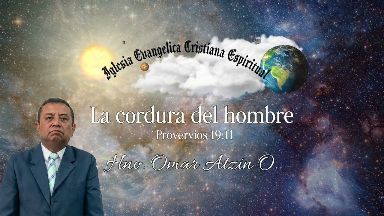 Predicación Cristiana IECE: La cordura del hombre – Hno. Omar Atzin O.-