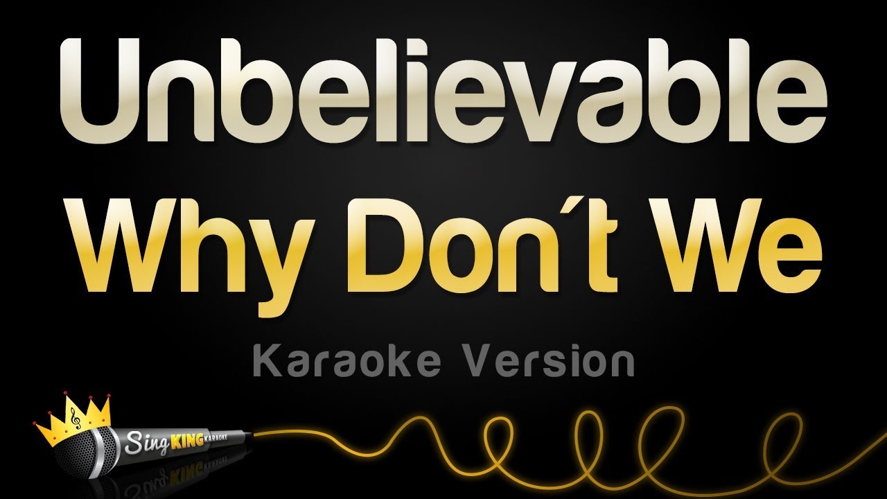 Why Don't We - Unbelievable (Karaoke Version)