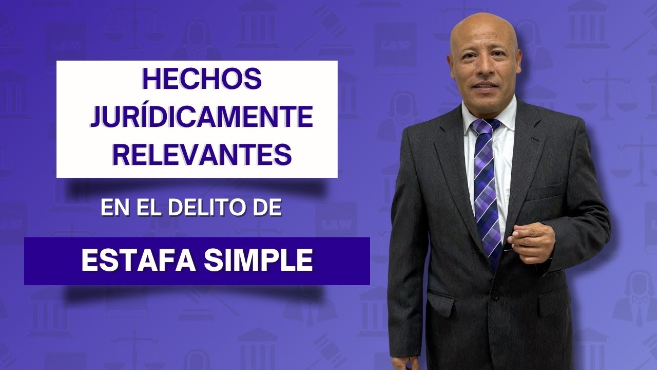 HECHOS JURÍDICAMENTE RELEVANTES en el delito de ESTAFA SIMPLE