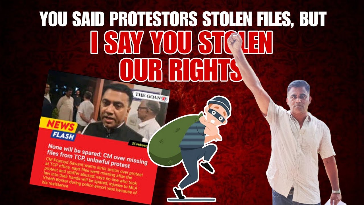 CM SAID PROTESTORS STOLEN FILES BUT I SAY YOU ARE STOLEN THE RIGHTS OF GOANS says Xencor Polji 