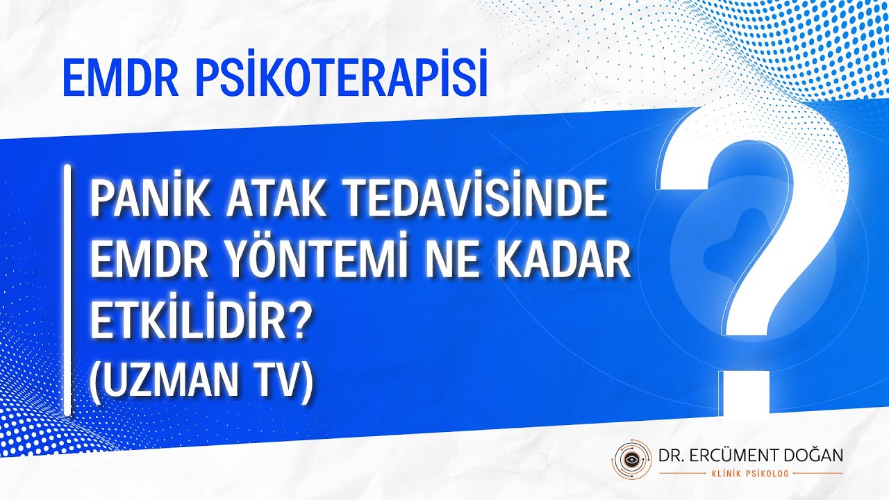 Panik atak tedavisinde EMDR psikoterapisi ne kadar etkilidir?