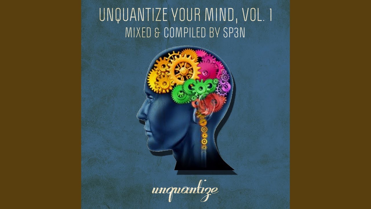 Unquantize Your Mind Vol. 1 - Mixed and Compiled by SP3N (Continuous DJ Mix)