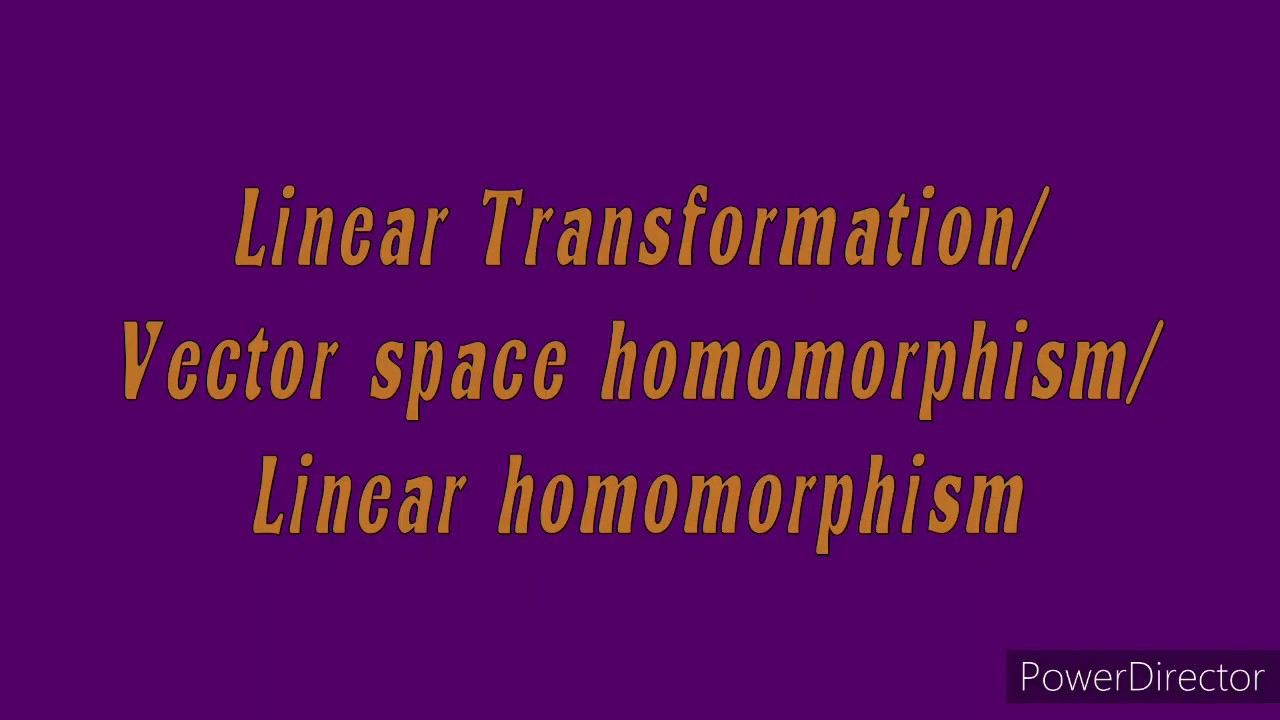 Linear transformation/ vector space homomorphism, zero linera mapping, linear operator