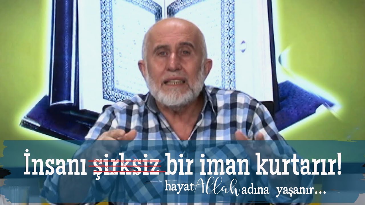 İnsan'ı Şirksiz bir iman kurtarır! Mehmet Bakırcı