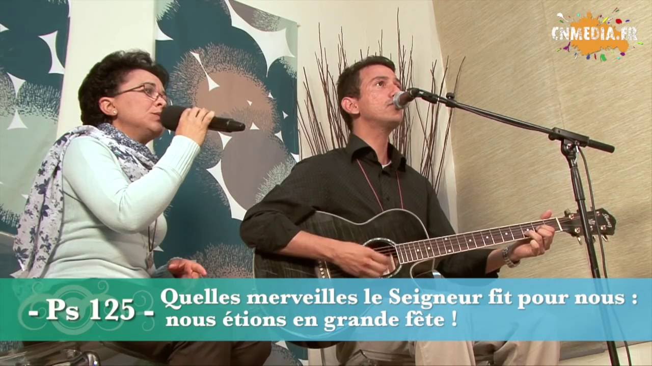 Ps 125 -06 décembre 2015 -Quelles merveilles le Seigneur fit pour nous: nous étions en grande fête!