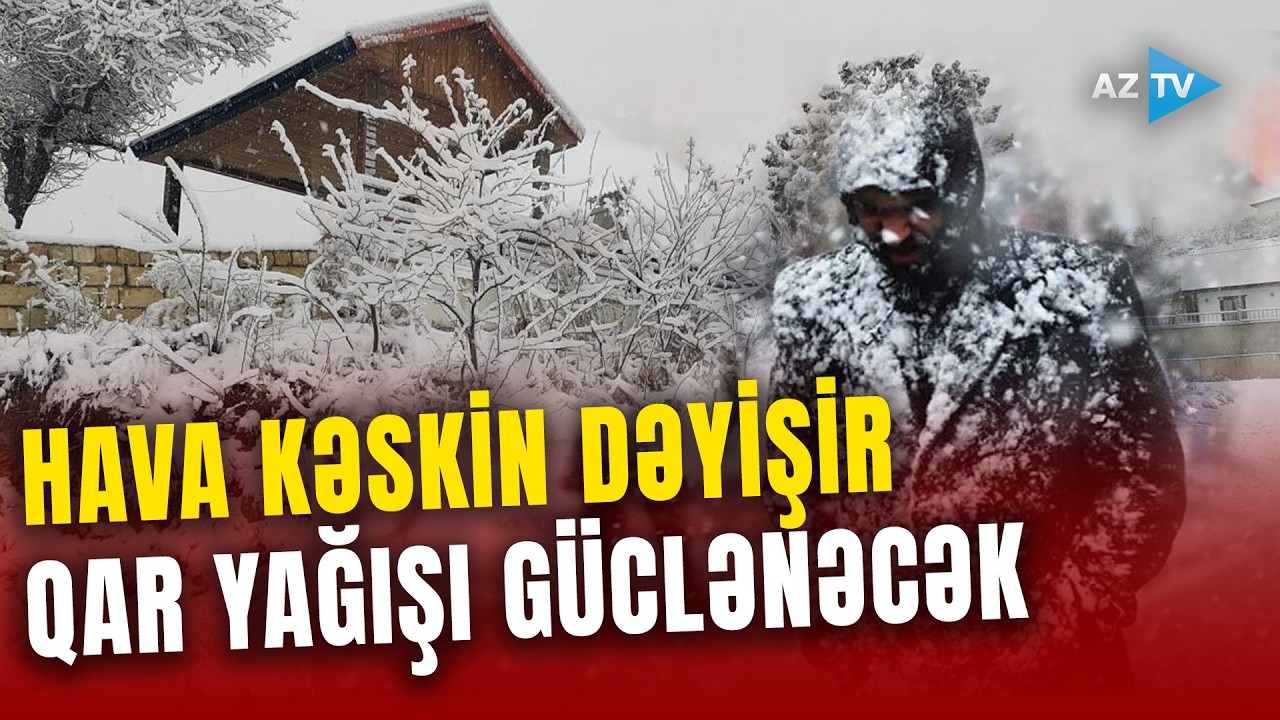 Bu bölgələrdə HAVA KƏSKİN dəyişir: temperatur 10 dərəcə ENƏCƏK - Yollar BUZ BAĞLAYACAQ