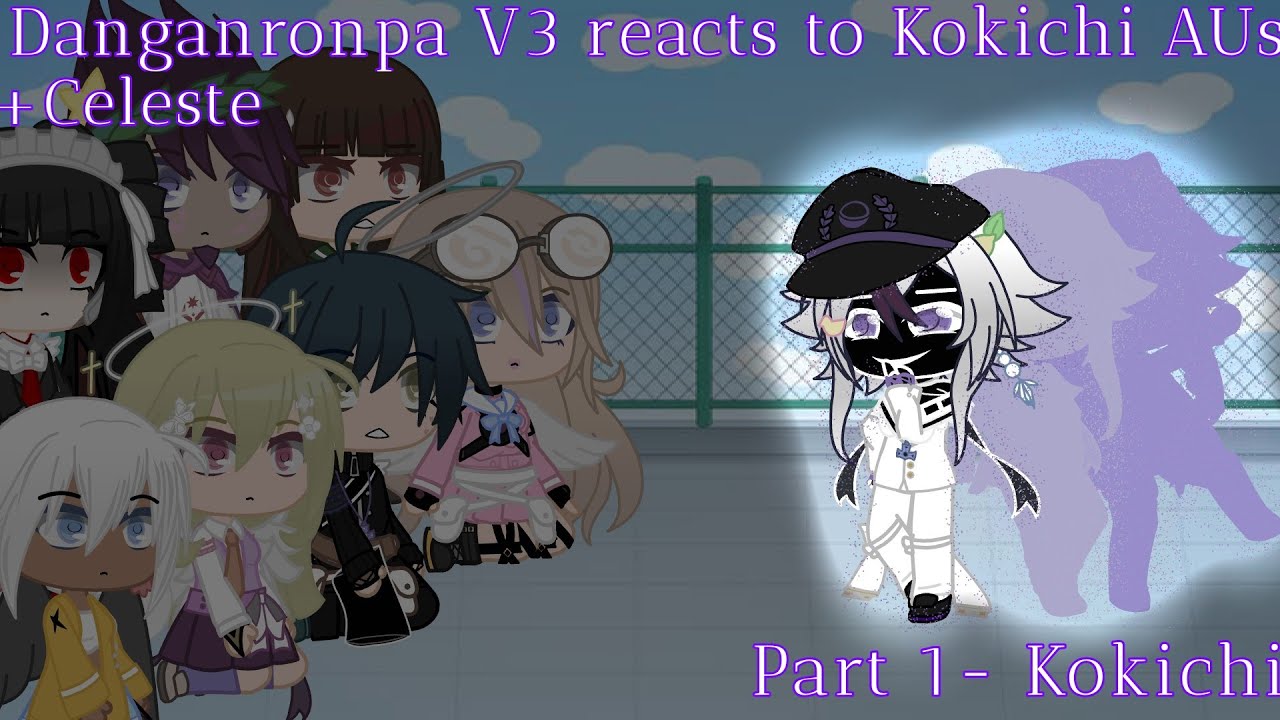 ♡Danganronpa V3(+Celeste) react to AUs◇Part 1 - Kokichi♧Video ends at 8:41♤More AU info in desc.♡