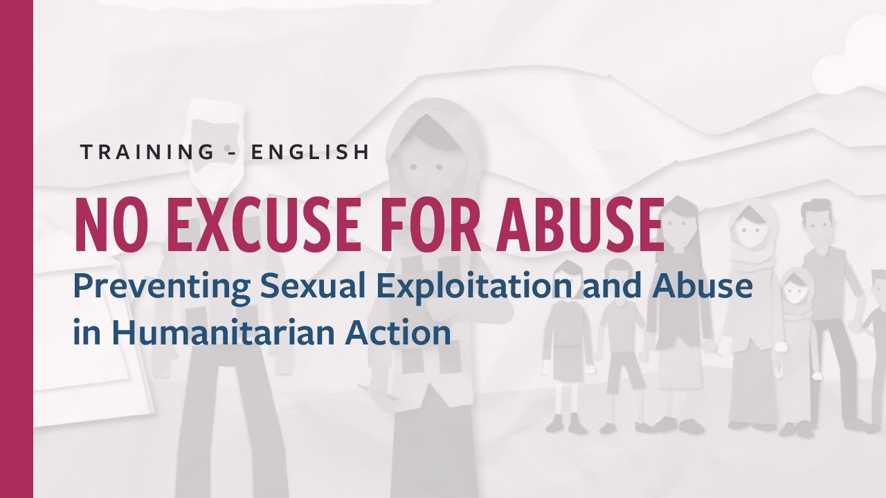 No Excuse for Abuse: Preventing Sexual Exploitation and Abuse in Humanitarian Action (English)