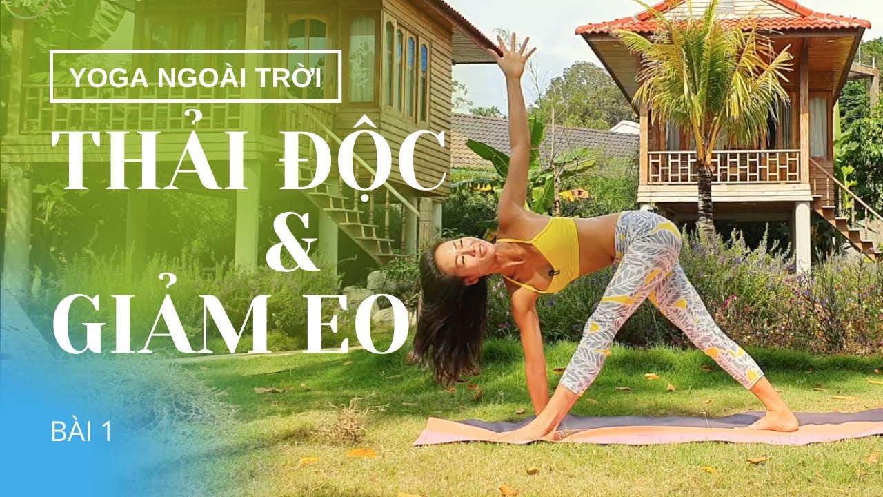 Yoga Ngoài Trời - Bài 1: THẢI ĐỘC, GIẢM EO cùng Yoga By Sophie