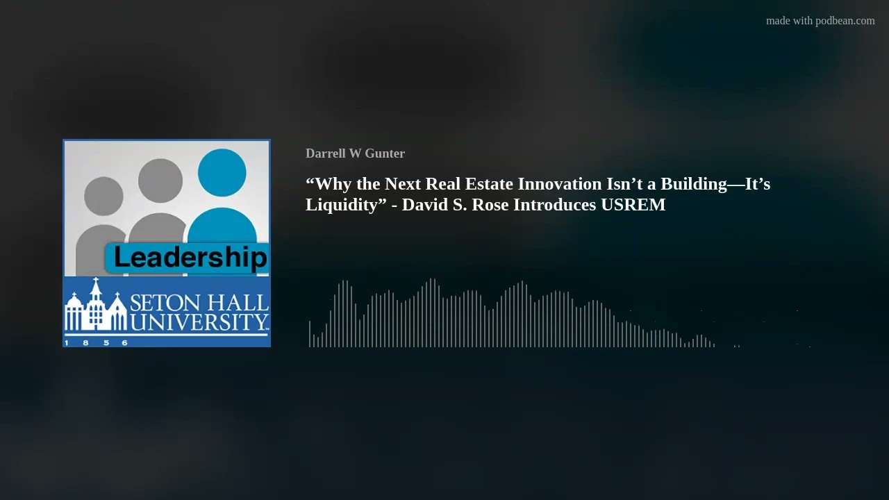 “Why the Next Real Estate Innovation Isn’t a Building—It’s Liquidity” - David S. Rose Introduces USR