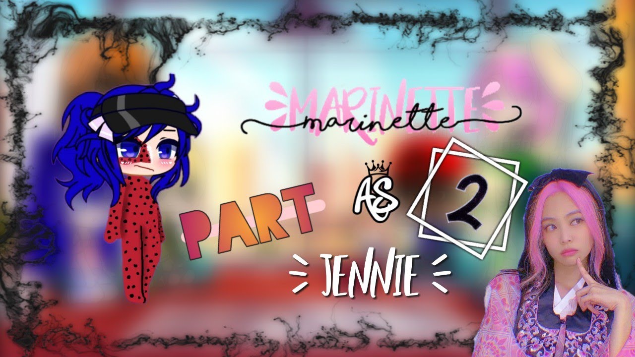 MLB react to Marinette's future as Jennie||2/?||Gacha Bunny