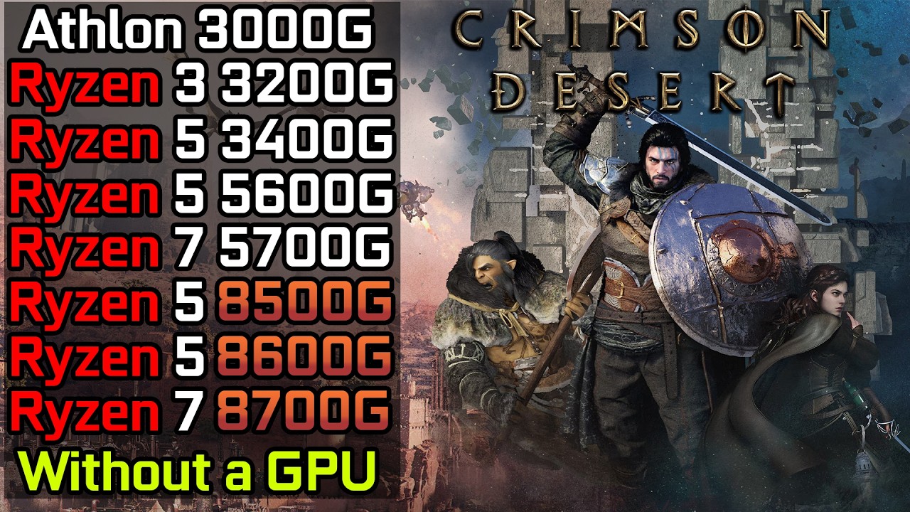 Crimson Desert - Ryzen 3 3200G - Ryzen 5 3400G - Ryzen 5 5600G - 5700G - 8500G - 8600G - 8700G