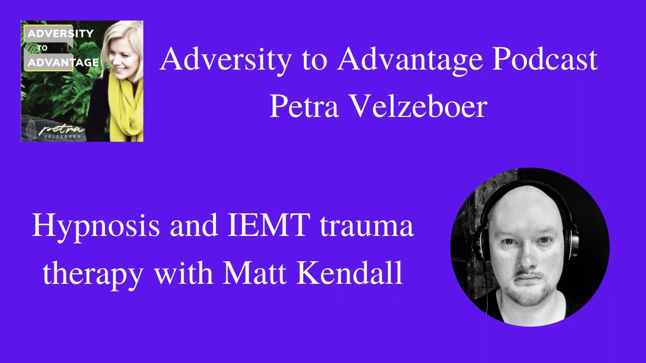 IEMT and trauma therapy. Adversity to Advantage podcast interview with Matt Kendall