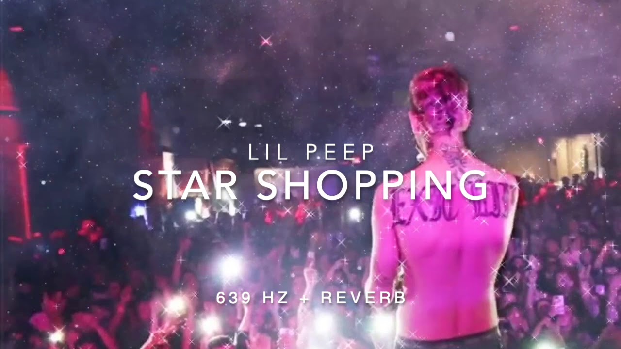 Lil Peep - Star Shopping [Reverb + 639 Hz Heal Interpersonal Relationships]