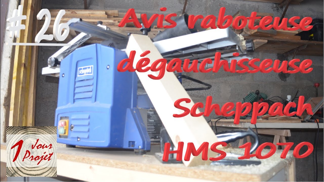 #26 Avis raboteuse dégauchisseuse scheppach hsm 1070
